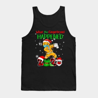 What The Gingerbread Happened To 2020 Gingerbread christmas wear mask funny gifts Tank Top